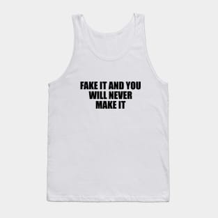 Fake it and you will never make it Tank Top